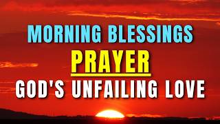 Dear God, fill me with Your UNFAILING LOVE | Morning Blessings