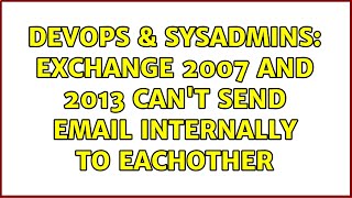 Celebrity DevOps & SysAdmins: Exchange 2007 and 2013 can't send email internally to eachother Profile