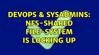 DevOps & SysAdmins: NFS-shared file-system is locking up