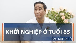 Khởi nghiệp ở tuổi 65 sau khi ra tù | VTC1