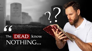 WHY does the BIBLE SAY the DEAD KNOW NOTHING??