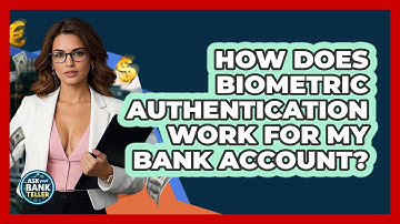 How Does Biometric Authentication Work For My Bank Account? - Ask Your Bank Teller