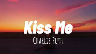 Kiss Me - Charlie Puth (Lyrics)