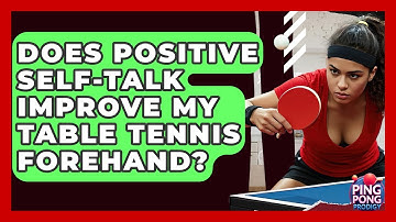 Does Positive Self-talk Improve My Table Tennis Forehand? - Ping Pong Prodigy