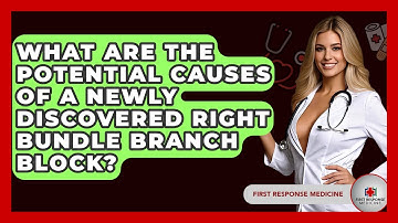 What Are The Potential Causes Of A Newly Discovered Right Bundle Branch Block?