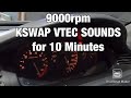 10 MINUTES OF 9000RPM VTEC K20