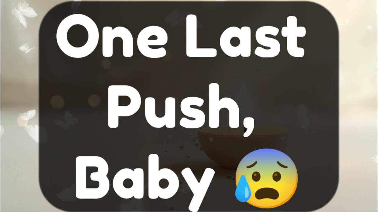 Current Thoughts And Feelings Of Your Person Love Messages One Last Push, Baby