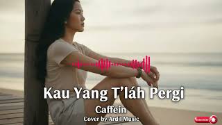 Kau Yang Telah Pergi - Caffeine | Pop Cover Wanita ( Santai dan enak didengar )