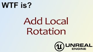 WTF Is? Add Local Rotation in Unreal Engine 4 ( UE4 )