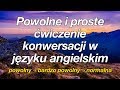 Powolne i proste ćwiczenie konwersacji w języku angielskim