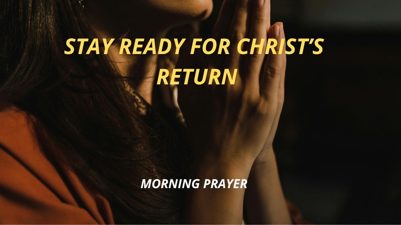 JESUS IS COMING – Stay Ready  Powerful Morning Prayer for Spiritual Awakening End Times Message