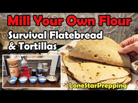 How to Mill Your Own Flour to Make Survival Flatbread & Flour Tortillas - Both Recipes in The Video!