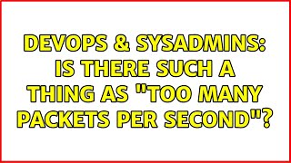 Celebrity DevOps & SysAdmins: Is there such a thing as "too many packets per second"? Wealth