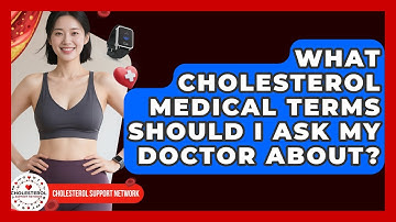 What Cholesterol Medical Terms Should I Ask My Doctor About? - Cholesterol Support Network