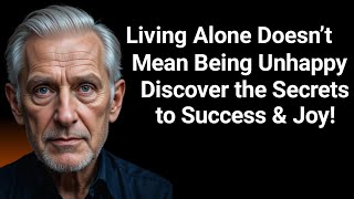 The Shocking Truth About Living Alone: How Older People Can Find Success & Happiness!
