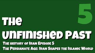 The Persianate Age: Iran Shapes the Islamic World