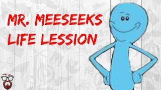 Mr  Meeseeks Lesson on Life @BeardvsGeek