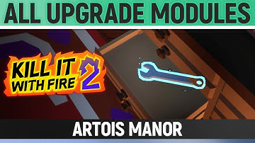 Kill It With Fire 2 - All Upgrade Modules - Artois Manor