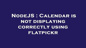 NodeJS : Calendar is not displaying correctly using flatpickr