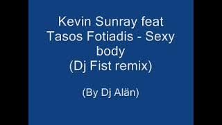 Kevin Sunray ft tasos fotiadis - Sexy body (Dj Fist remix)