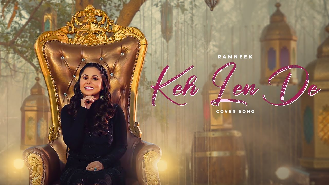 Keh Len De (Cover Song) Ramneek | Rox A | Latest Punjabi Songs 2022