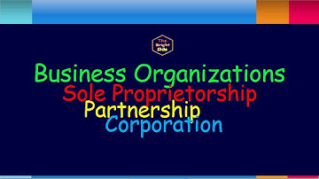 Types of Business Organizations: 3 Forms - Sole Proprietorship Partnership Corporation