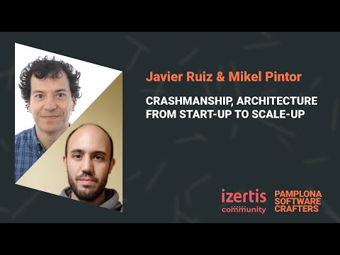 CRASHMANSHIP, ARCHITECTURE FROM START-UP TO SCALE-UP - Javier Ruiz y Mikel Pintor - SCPNA 2024