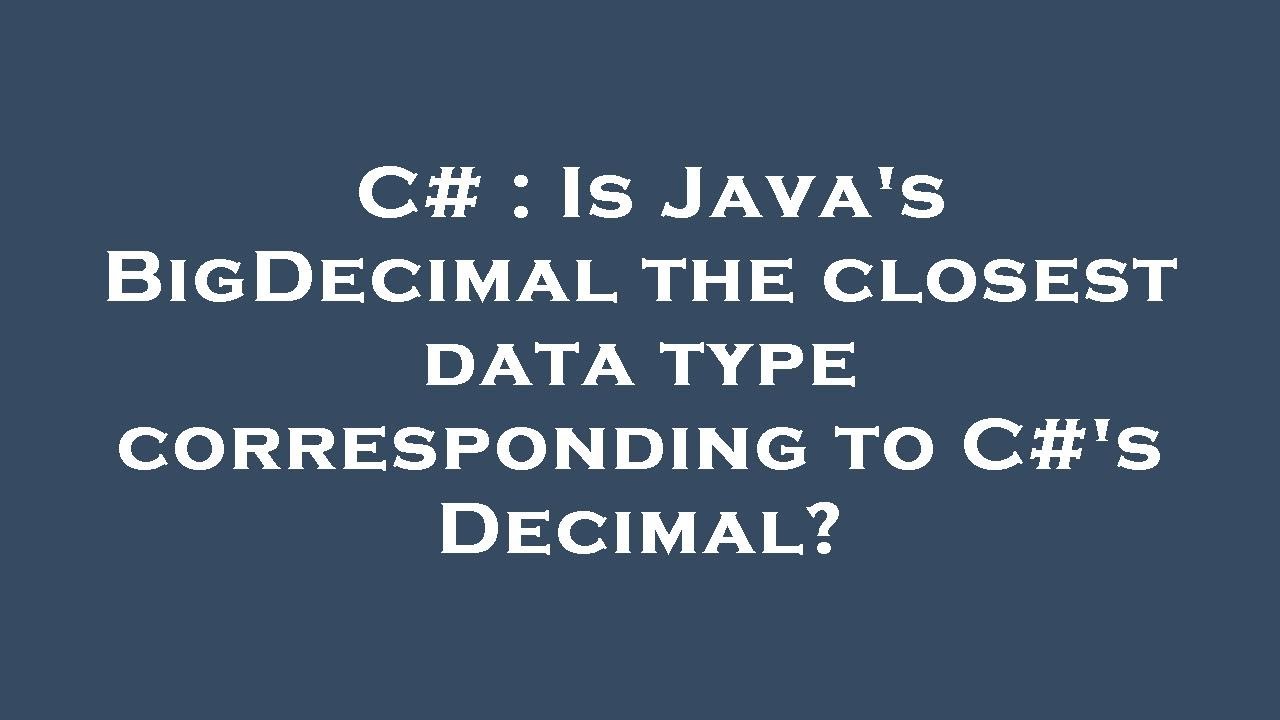 C Is Java s BigDecimal The Closest Data Type Corresponding To C s c-is-java-s-bigdecimal-the-closest-data-type-corresponding-to-c-s