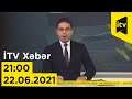 İTV Xəbər - 22.06.2021 (21:00)