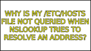 Why is my /etc/hosts file not queried when nslookup tries to resolve an address? (3 Solutions!!)