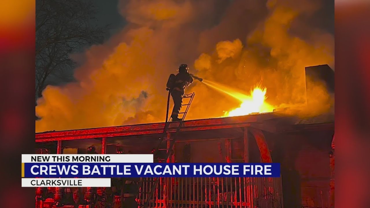 Crews battle blaze at vacant house in Clarksville