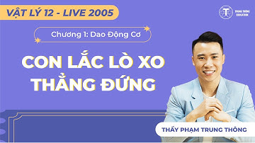 CHƯƠNG 1 - CON LẮC LÒ XO THẲNG ĐỨNG | VẬT LÝ | Thầy Phạm Trung Thông