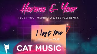 Havana &amp; Yaar - I Lost You (DJ Mephisto &amp; Festum Music Remix)