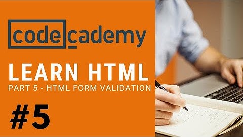 Codecademy HTML | Part 5 - HTML Form Validation