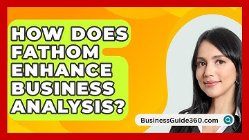 How Does Fathom Enhance Business Analysis? - BusinessGuide360.com