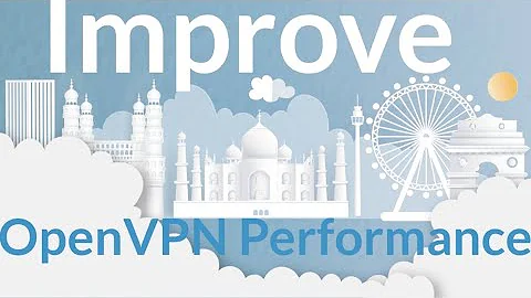 How to Improve OpenVPN Performance