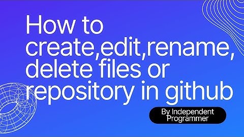 How to create, edit, rename and delete files or repository in github #github #repository