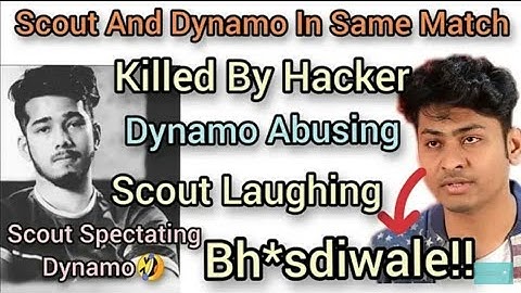 Dynamo And Scout In Same Match | SC0UT laughing & Dynamo Abusing | both Killed By Hacker