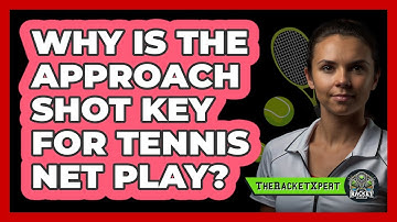 Why Is The Approach Shot Key For Tennis Net Play? - The Racket Xpert