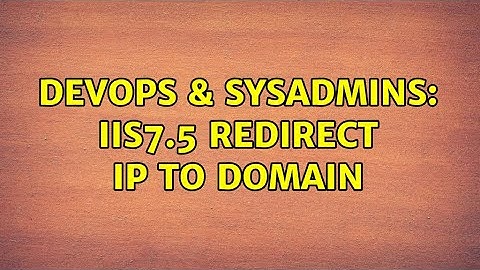 DevOps & SysAdmins: IIS7.5 redirect IP to domain