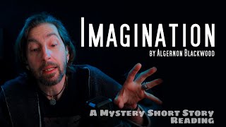 'Imagination' by Algernon Blackwood / a #mystery #shortstory reading