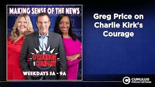 Greg Price on Charlie Kirk's Courage | O'Connor &amp; Company