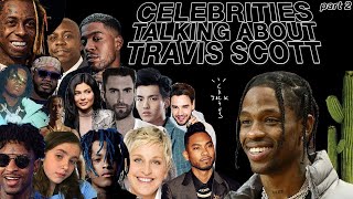 Celebrities talk about Travis Scott [PART 2]