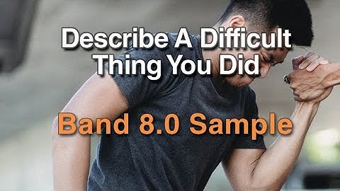 Describe A Difficult Thing You Did | Sep to Dec 2021 | Band 8.0 Sample Cue Card | IELTS