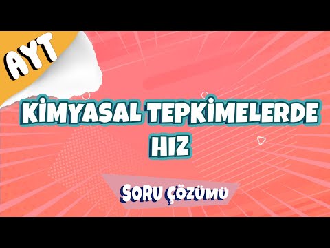 Kimyasal Tepkimelerde Hız Soru Çözümü | 2022