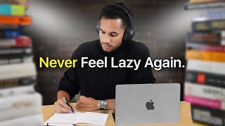 How I Tricked My Brain To NEVER Feel Lazy Again