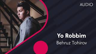 Behruz Tohirov - Yo Robbim | Бехруз Тохиров - Ё Роббим (AUDIO)