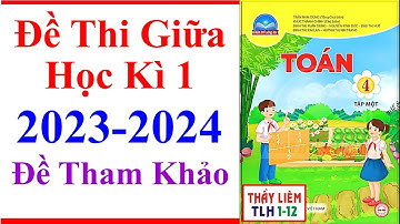 Toán Lớp 4 Đề Thi Giữa Học Kì 1 | Năm Học 2023 - 2024 | Chân Trời Sáng Tạo