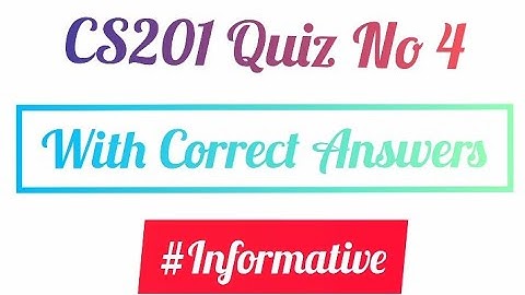 CS201 Quiz No 4 With Correct Answers | CS201 Quiz No 4 | #cs201 #informative