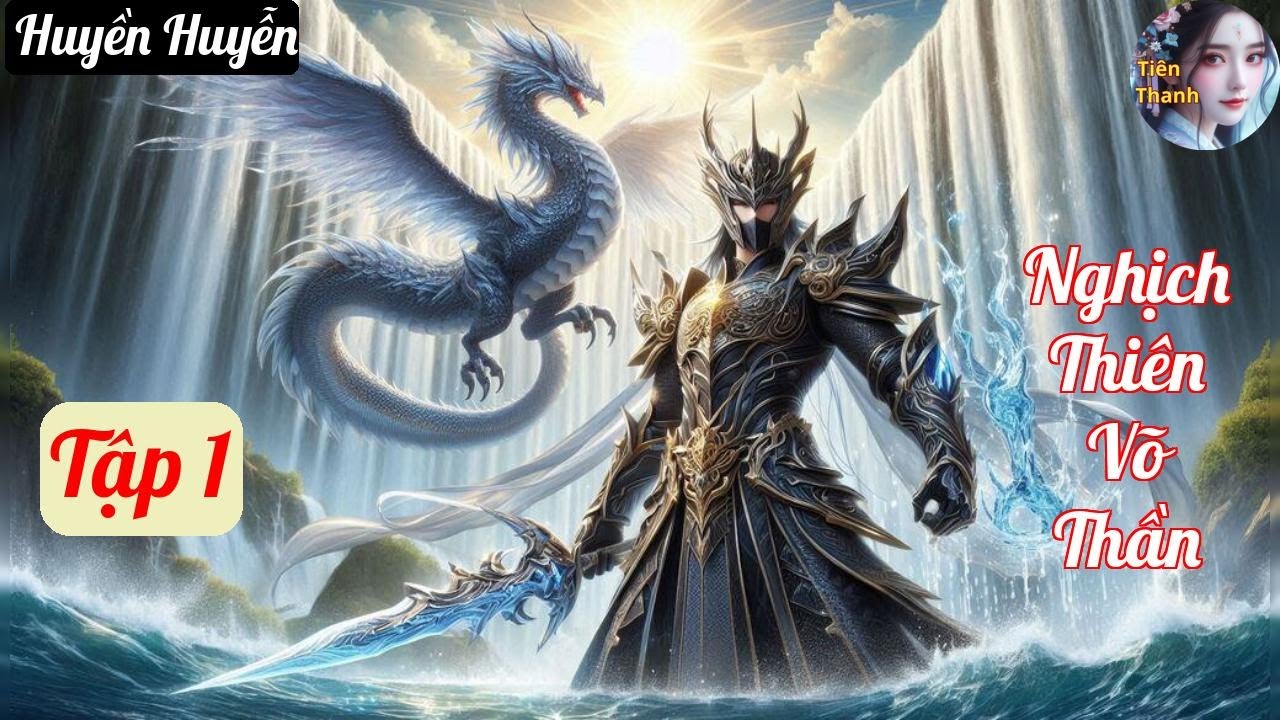 [Tập 1] Nghịch Thiên Võ Thần - Chương 1-73 - Truyện Huyền Huyễn Hay nhất